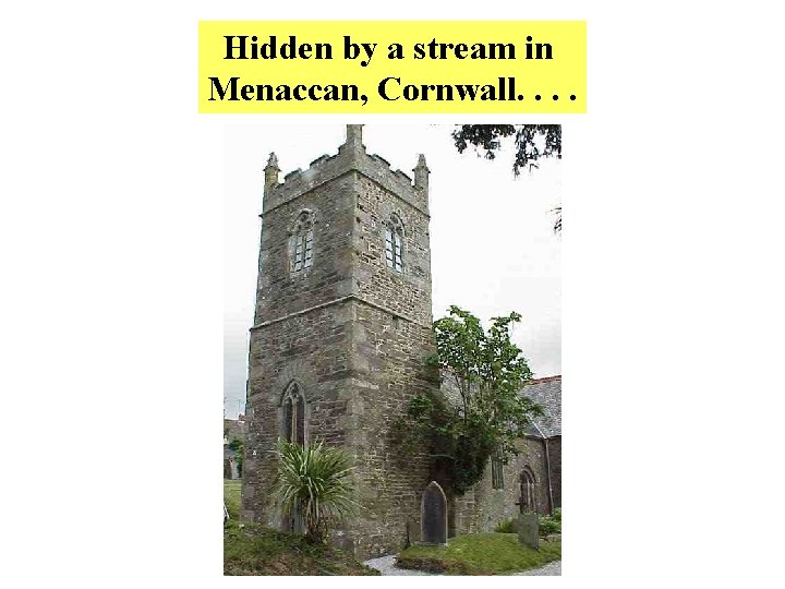 Hidden by a stream in Menaccan, Cornwall. . 