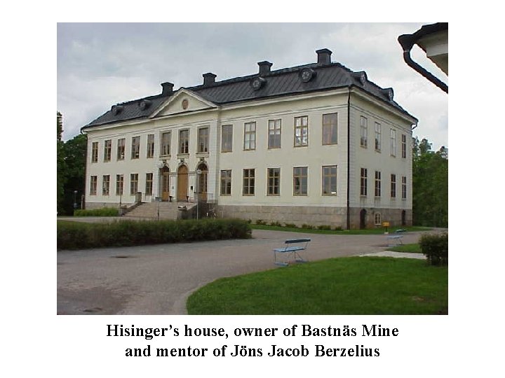 Hisinger’s house, owner of Bastnäs Mine and mentor of Jöns Jacob Berzelius 