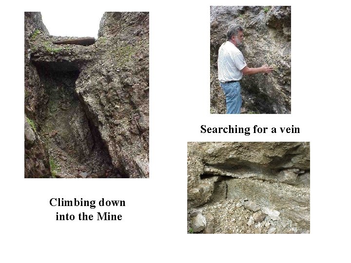 Searching for a vein Climbing down into the Mine 