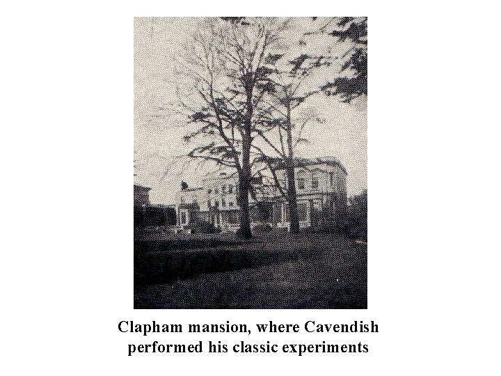 Clapham mansion, where Cavendish performed his classic experiments 