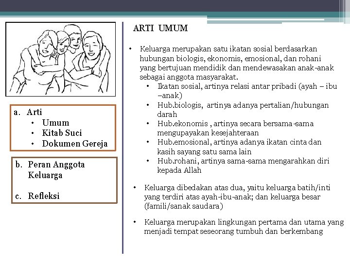 ARTI UMUM • Keluarga merupakan satu ikatan sosial berdasarkan hubungan biologis, ekonomis, emosional, dan ARTI UMUM • Keluarga merupakan satu ikatan sosial berdasarkan hubungan biologis, ekonomis, emosional, dan