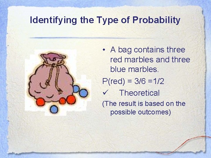 Identifying the Type of Probability • A bag contains three red marbles and three Identifying the Type of Probability • A bag contains three red marbles and three