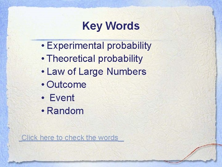 Key Words • Experimental probability • Theoretical probability • Law of Large Numbers •