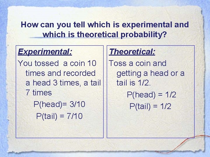 How can you tell which is experimental and which is theoretical probability? Experimental: Theoretical: