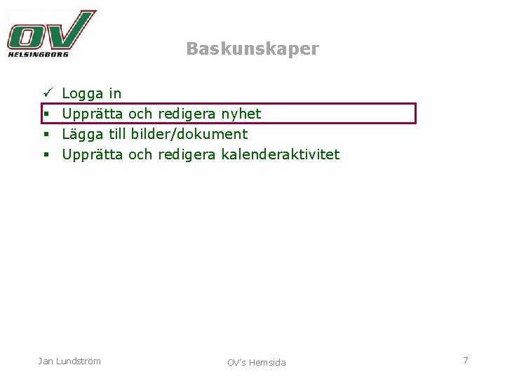 Baskunskaper ü § § § Logga in Upprätta och redigera nyhet Lägga till bilder/dokument