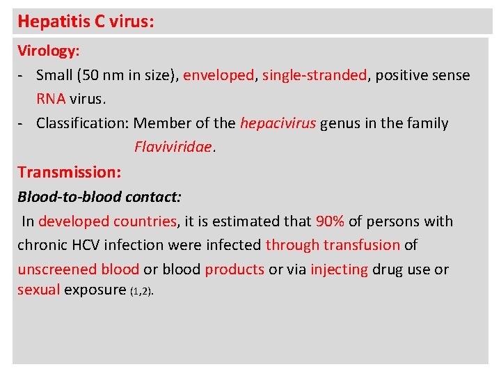 Hepatitis C virus: Virology: - Small (50 nm in size), enveloped, single-stranded, positive sense