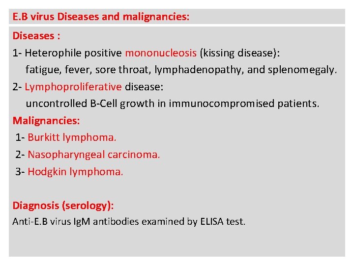 E. B virus Diseases and malignancies: Diseases : 1 - Heterophile positive mononucleosis (kissing