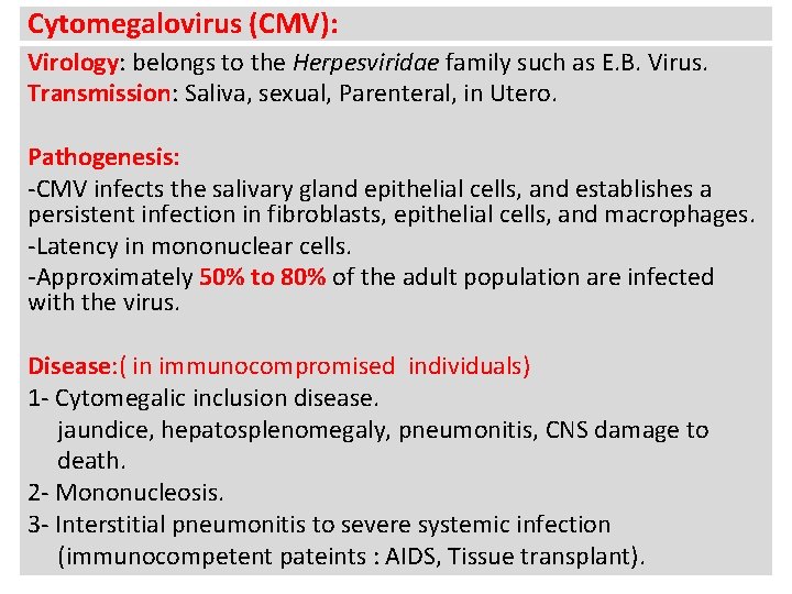 Cytomegalovirus (CMV): Virology: belongs to the Herpesviridae family such as E. B. Virus. Transmission: