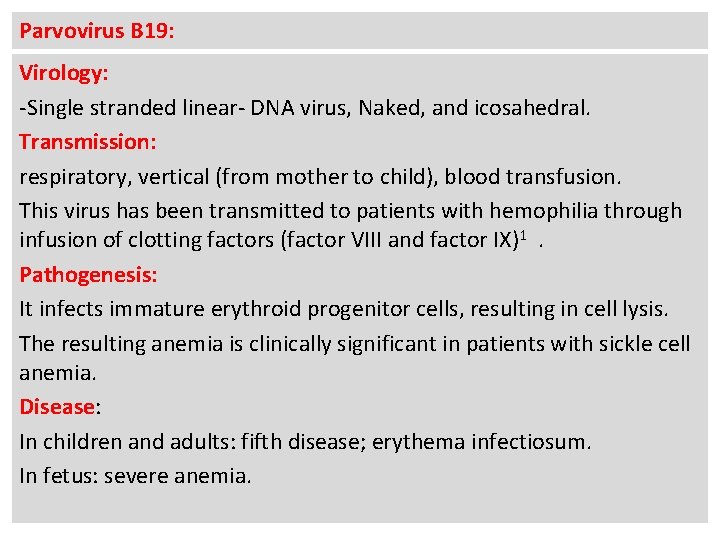 Parvovirus B 19: Virology: -Single stranded linear- DNA virus, Naked, and icosahedral. Transmission: respiratory,