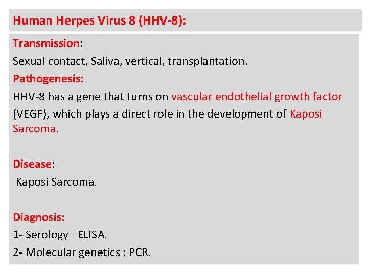 Human Herpes Virus 8 (HHV-8): Transmission: Sexual contact, Saliva, vertical, transplantation. Pathogenesis: HHV-8 has