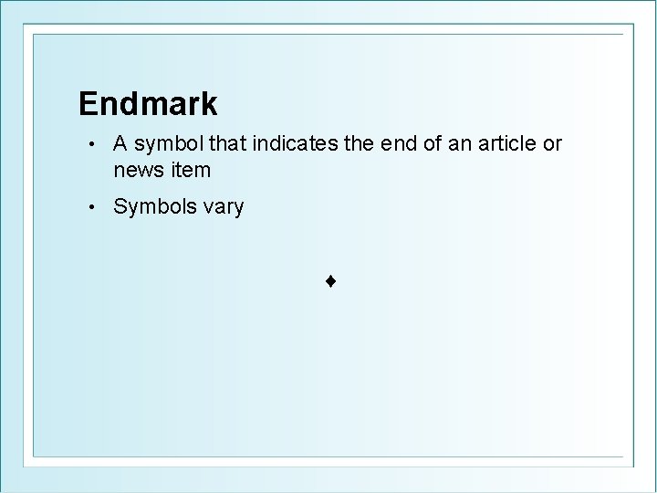 Endmark • A symbol that indicates the end of an article or news item