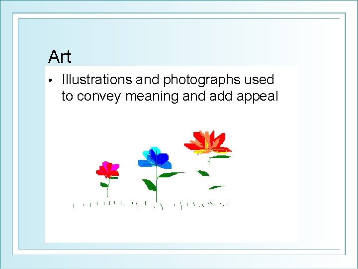 Art • Illustrations and photographs used to convey meaning and add appeal 