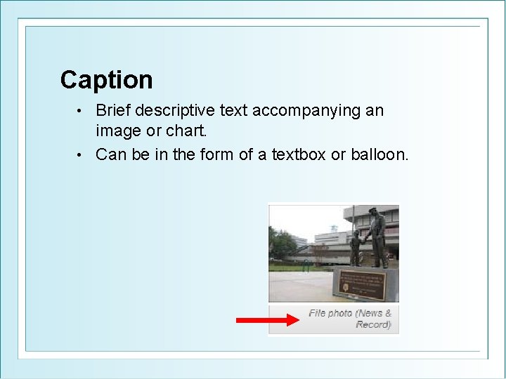 Caption Brief descriptive text accompanying an image or chart. • Can be in the