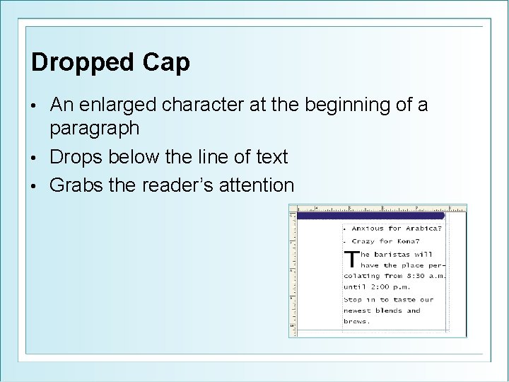 Dropped Cap An enlarged character at the beginning of a paragraph • Drops below