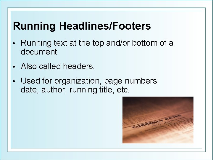 Running Headlines/Footers • Running text at the top and/or bottom of a document. •