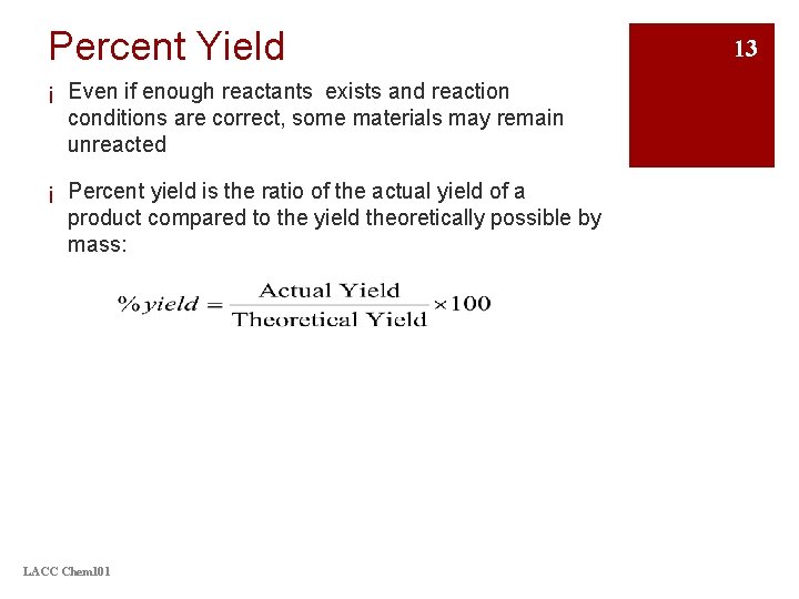 Percent Yield ¡ Even if enough reactants exists and reaction conditions are correct, some