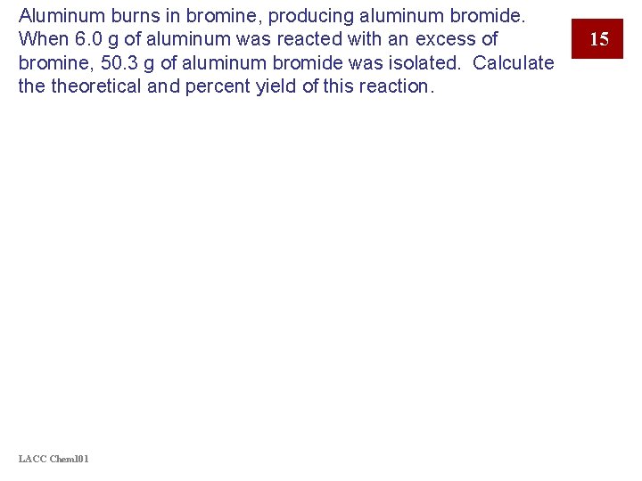 Aluminum burns in bromine, producing aluminum bromide. When 6. 0 g of aluminum was