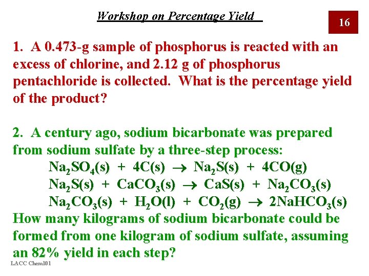 Workshop on Percentage Yield 16 1. A 0. 473 -g sample of phosphorus is