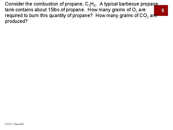 Consider the combustion of propane, C 3 H 8. A typical barbecue propane tank