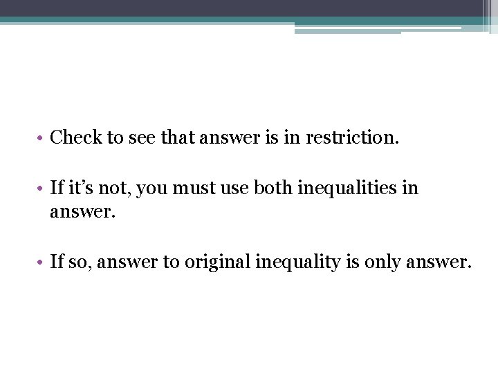 • Check to see that answer is in restriction. • If it’s not, • Check to see that answer is in restriction. • If it’s not,