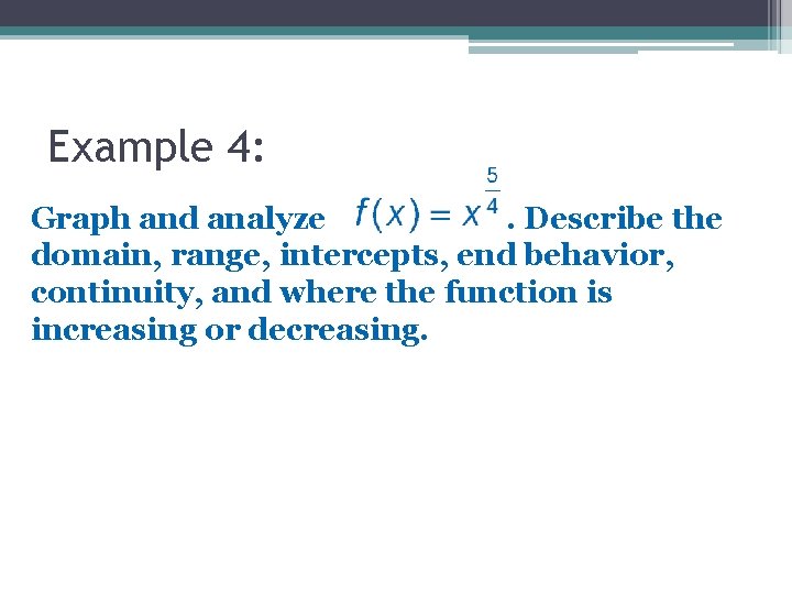 Example 4: Graph and analyze. Describe the domain, range, intercepts, end behavior, continuity, and Example 4: Graph and analyze. Describe the domain, range, intercepts, end behavior, continuity, and