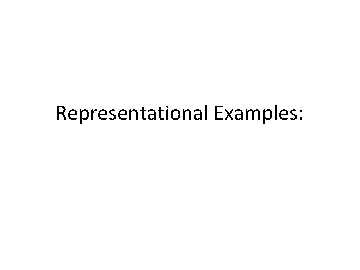 Representational Examples: 