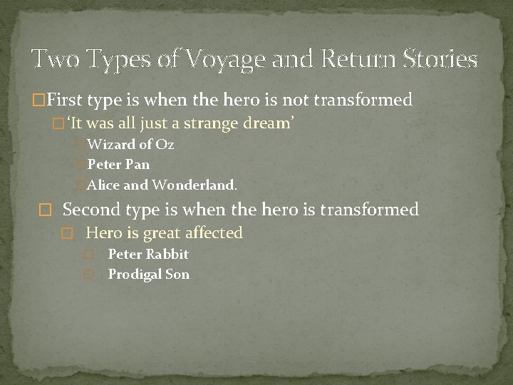 Two Types of Voyage and Return Stories �First type is when the hero is