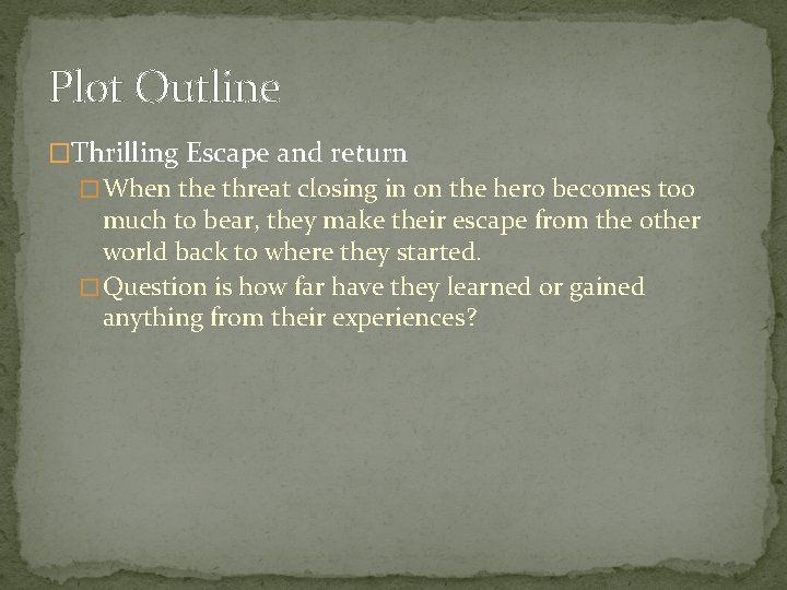 Plot Outline �Thrilling Escape and return � When the threat closing in on the