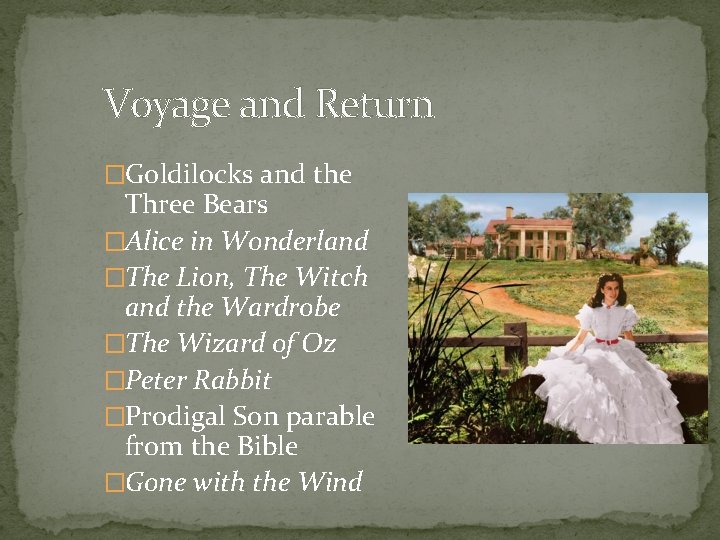 Voyage and Return �Goldilocks and the Three Bears �Alice in Wonderland �The Lion, The