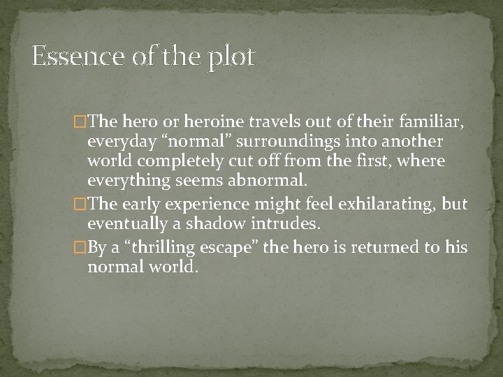 Essence of the plot �The hero or heroine travels out of their familiar, everyday