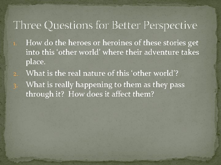 Three Questions for Better Perspective How do the heroes or heroines of these stories
