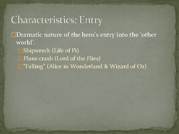 Characteristics: Entry �Dramatic nature of the hero's entry into the ‘other world’. � Shipwreck