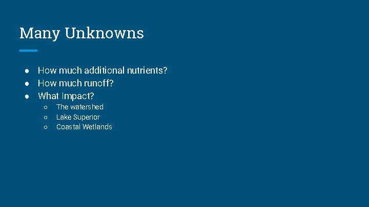 Many Unknowns ● How much additional nutrients? ● How much runoff? ● What Impact?