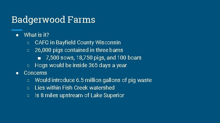 Badgerwood Farms ● What is it? ○ CAFO in Bayfield County Wisconsin ○ 26,