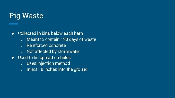 Pig Waste ● Collected in bins below each barn ○ Meant to contain 180