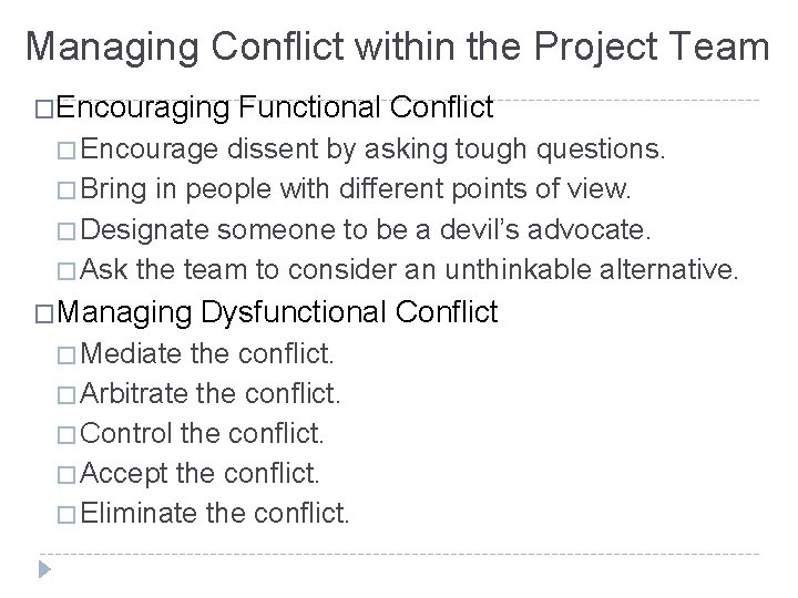 Managing Conflict within the Project Team �Encouraging Functional Conflict � Encourage dissent by asking