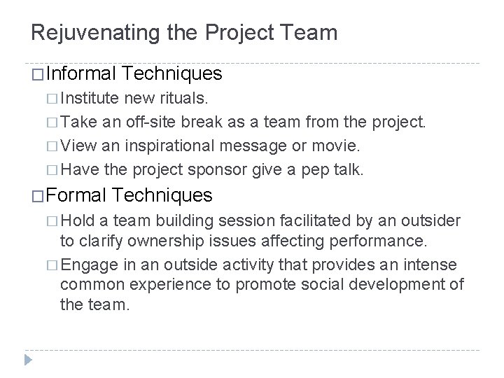 Rejuvenating the Project Team �Informal Techniques � Institute new rituals. � Take an off-site