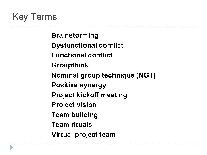 Key Terms Brainstorming Dysfunctional conflict Functional conflict Groupthink Nominal group technique (NGT) Positive synergy