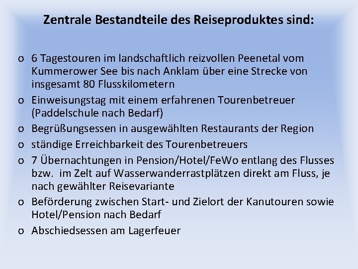 Zentrale Bestandteile des Reiseproduktes sind: o 6 Tagestouren im landschaftlich reizvollen Peenetal vom Kummerower