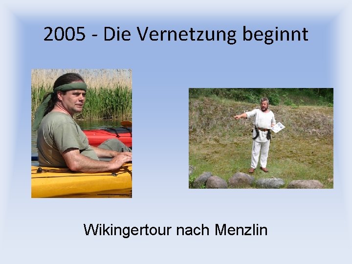 2005 - Die Vernetzung beginnt Wikingertour nach Menzlin 