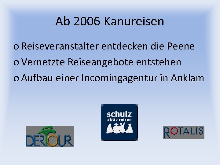 Ab 2006 Kanureisen o Reiseveranstalter entdecken die Peene o Vernetzte Reiseangebote entstehen o Aufbau