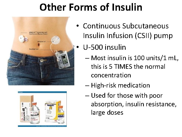 Other Forms of Insulin • Continuous Subcutaneous Insulin Infusion (CSII) pump • U-500 insulin