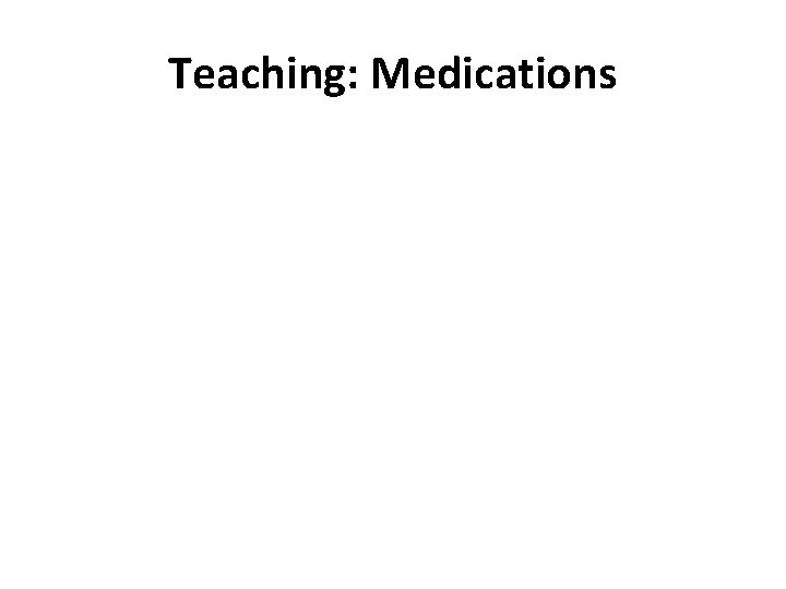 Teaching: Medications 