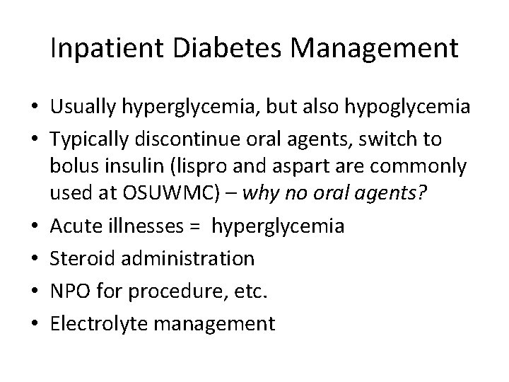 Inpatient Diabetes Management • Usually hyperglycemia, but also hypoglycemia • Typically discontinue oral agents,