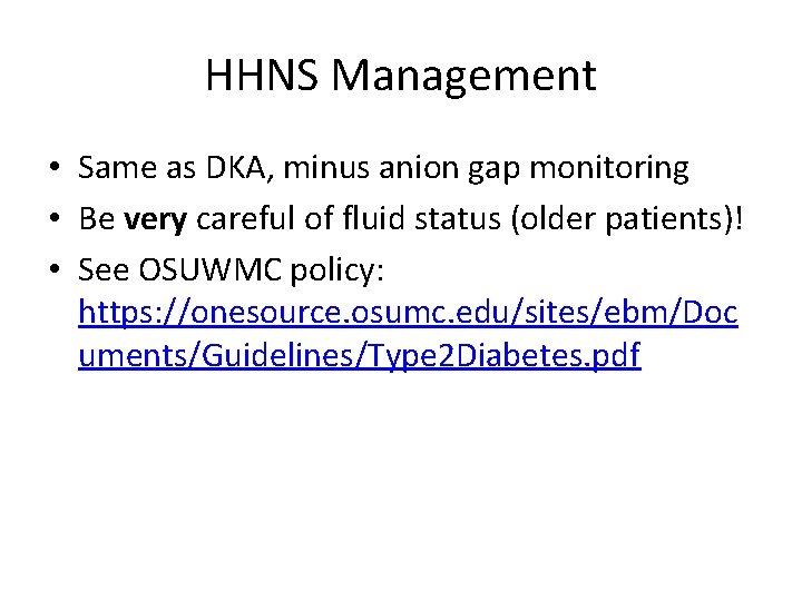 HHNS Management • Same as DKA, minus anion gap monitoring • Be very careful