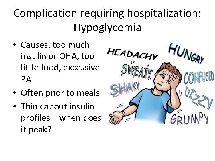 Complication requiring hospitalization: Hypoglycemia • Causes: too much insulin or OHA, too little food,