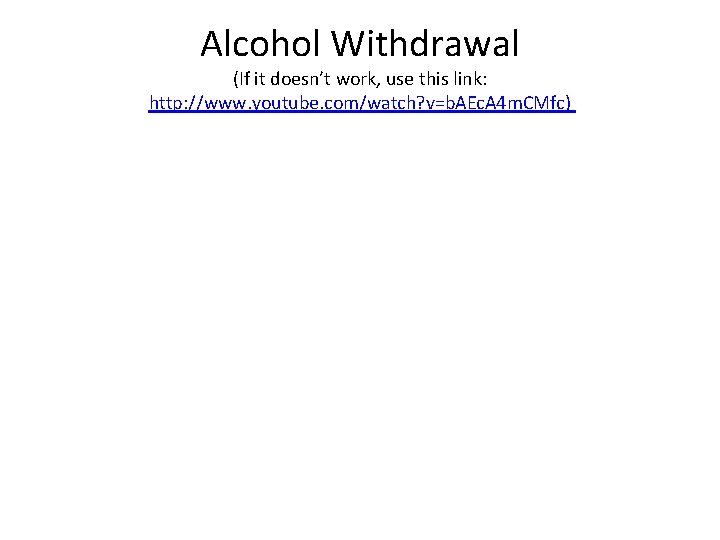 Alcohol Withdrawal (If it doesn’t work, use this link: http: //www. youtube. com/watch? v=b.