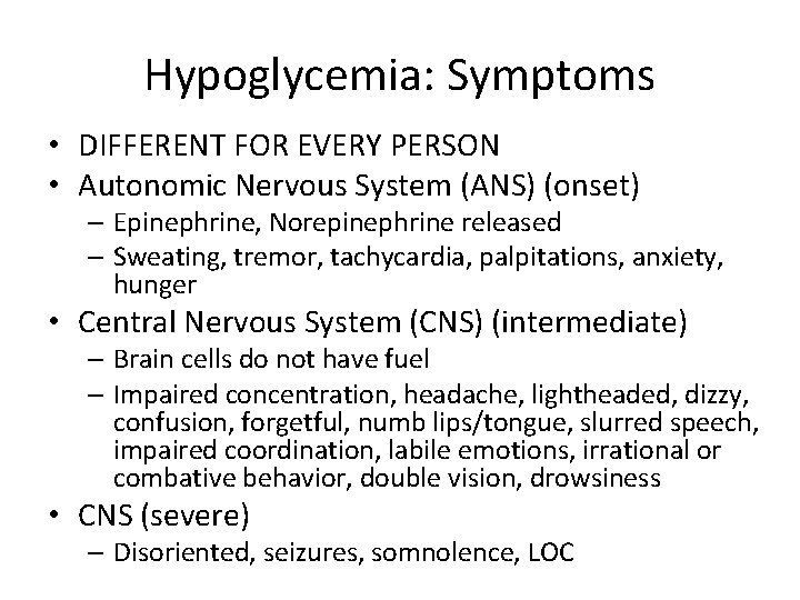 Hypoglycemia: Symptoms • DIFFERENT FOR EVERY PERSON • Autonomic Nervous System (ANS) (onset) –