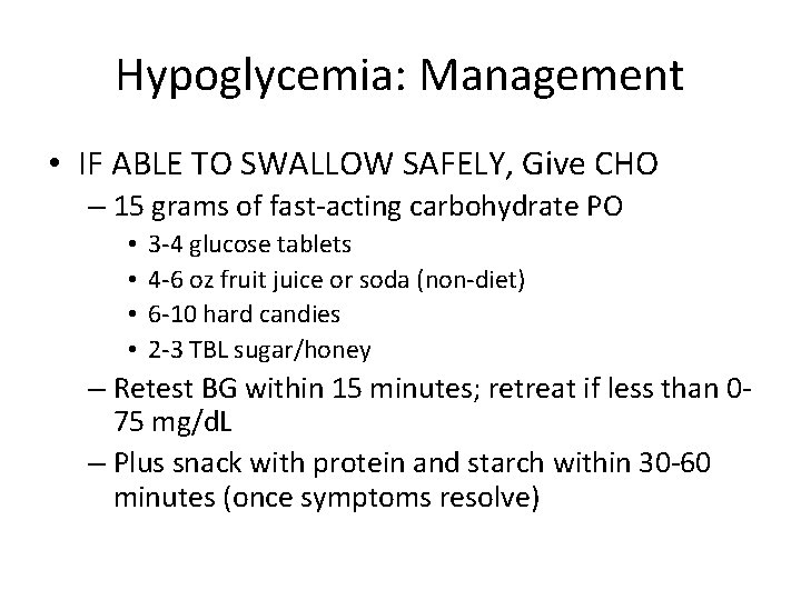 Hypoglycemia: Management • IF ABLE TO SWALLOW SAFELY, Give CHO – 15 grams of