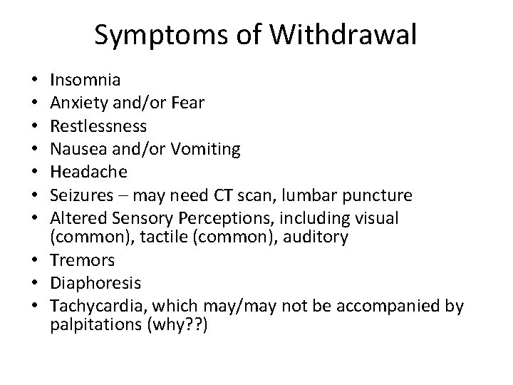 Symptoms of Withdrawal Insomnia Anxiety and/or Fear Restlessness Nausea and/or Vomiting Headache Seizures –